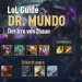 League of Legends Guides- Dr. Mundo The Madman of Zhaun