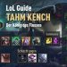 League of Legends Guides- Tahm Kench, The King of the River