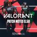 Patch Notes - Valorant 0.50 Patch Notes