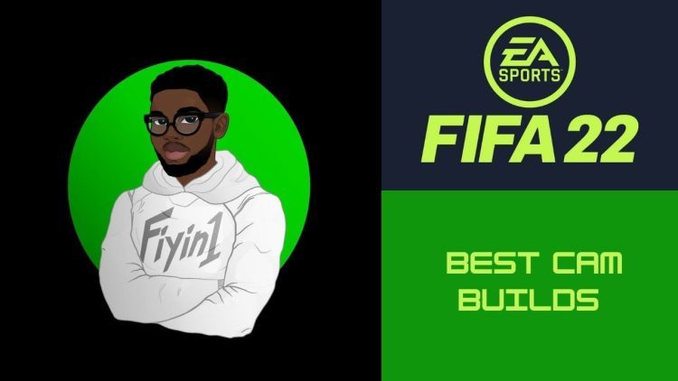 The Best CAM Builds for FIFA 22!!