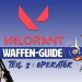 Valorant Weapons Guide - Part 2 Operator