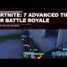 7 Advanced Fortnite Tips for Battle Royale
