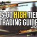 CS:GO | HIGH TIER TRADING | Everything You Need to Know!