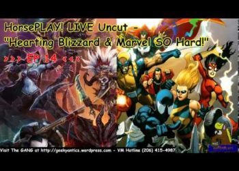 HorsePLAY! EP14 - Hearting Blizzard & Marvel SO Hard! - Featuring CaptinChaos!! 1/2