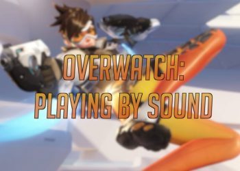 Overwatch: Playing by Sound