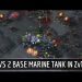 StarCraft 2: vs 2 base Marine Tank in ZvT
