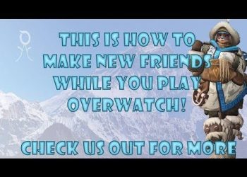 How to MAKE FRIENDS in Overwatch in 2019!