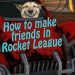 How to make friends in Rocket League.