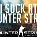 I Suck! - Counter Strike Global Offensive!