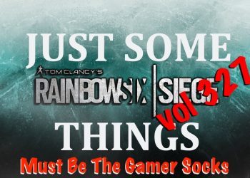 Just Some Siege Things - Vol 327: Must Be The Gamer Socks