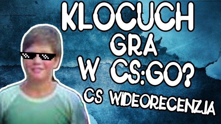 Klocuch gra w CS GO ? (Counter Strike WIDEORECENZJA)