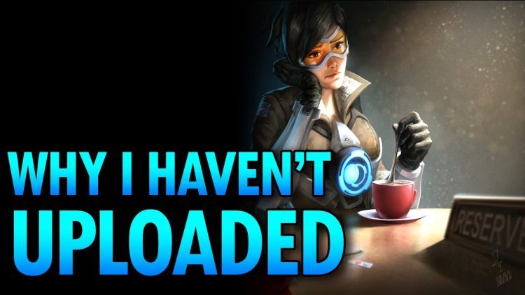 Overwatch - Why I haven't Uploaded
