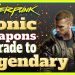 Cyberpunk 2077 - How to Upgrade Uncommon/Rare/Epic Iconic Weapons into Legendary?