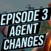 EPISODE 3 AGENT CHANGES!